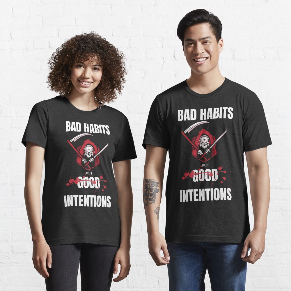 bad habits but good intentions shirt