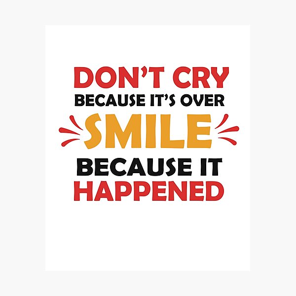 Don't Cry Because It's Over Photographic Print