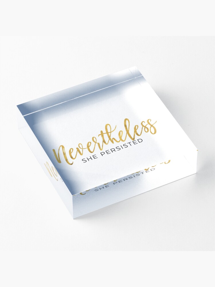 Alternate view of NEVERTHELESS SHE PERSISTED Acrylic Block