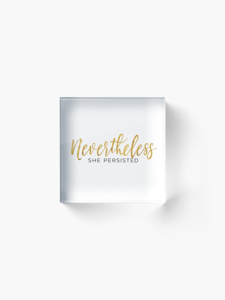 Alternate view of NEVERTHELESS SHE PERSISTED Acrylic Block