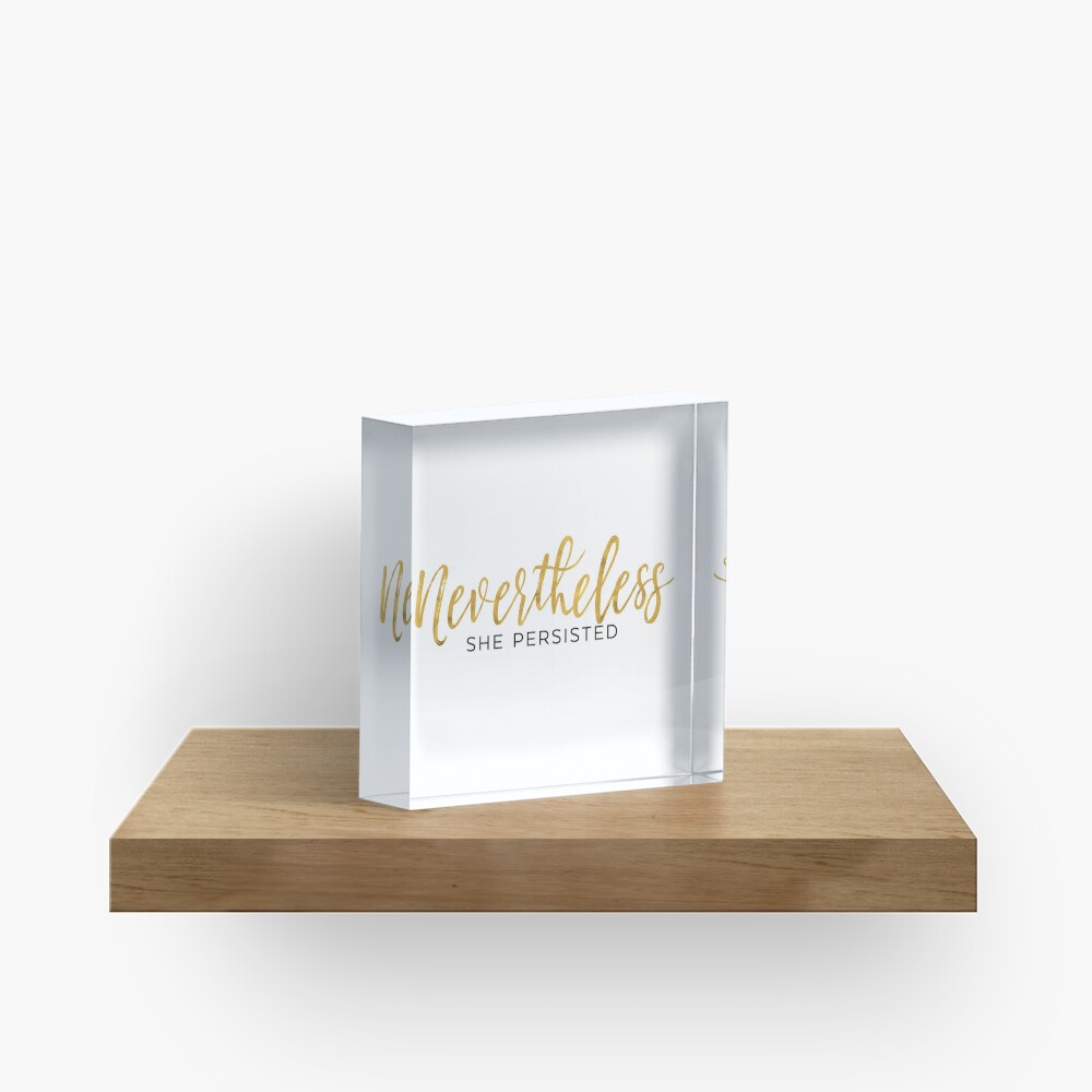 NEVERTHELESS SHE PERSISTED Acrylic Block