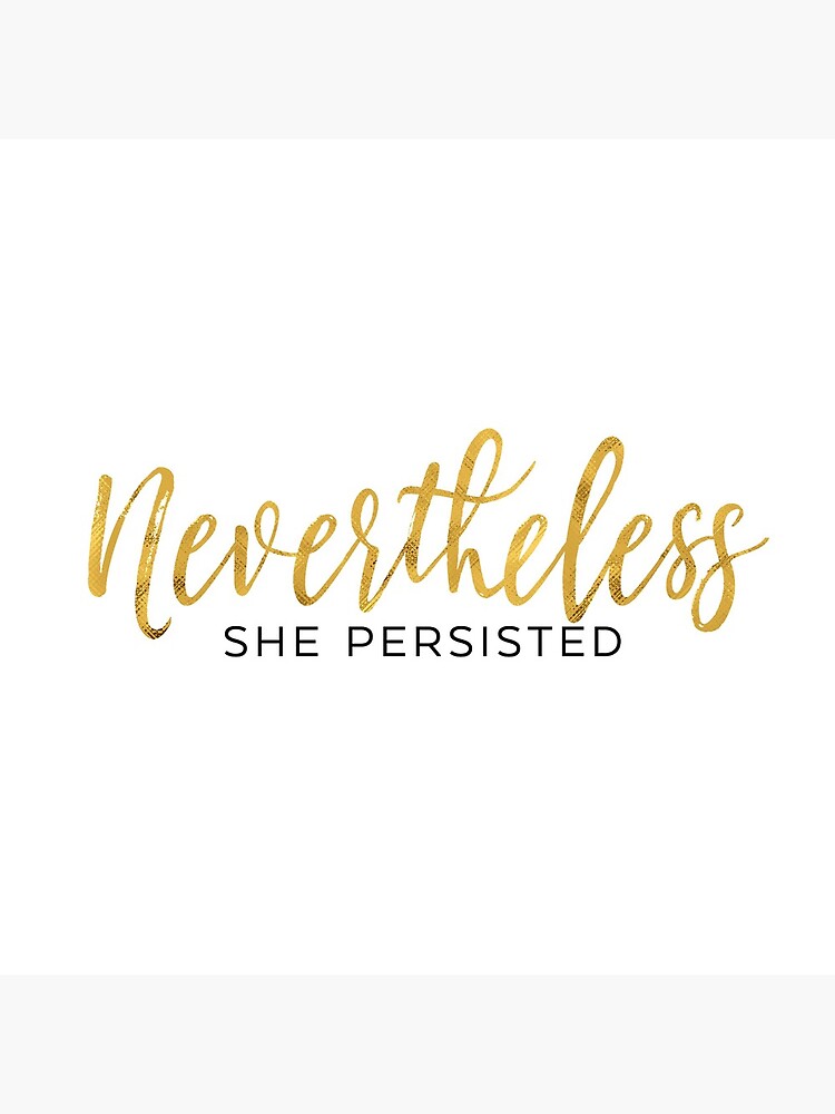 NEVERTHELESS SHE PERSISTED by funkythings