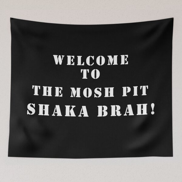 Item preview, Welcome to the Mosh Pit Shaka Brah!  designed and sold by MagicalMystery6.