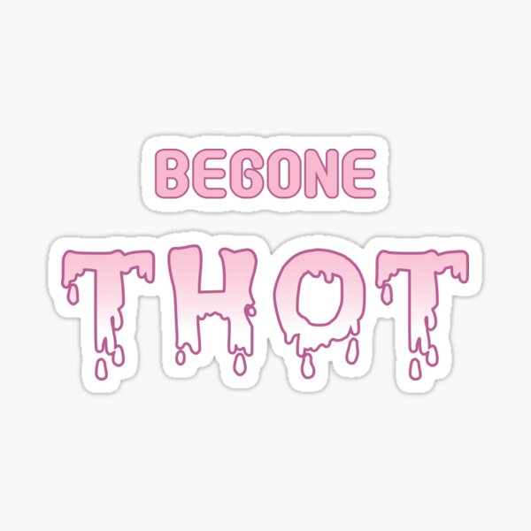 Begone THOT Sticker