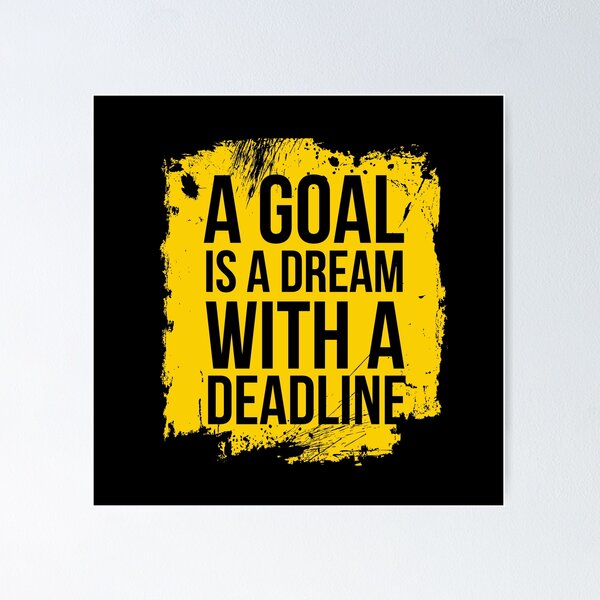A Goal is a Dream with a Deadline Poster