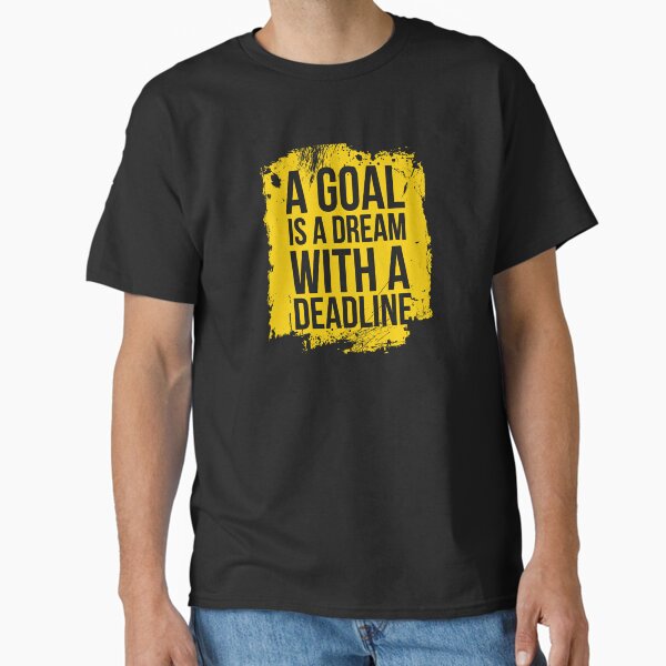 A Goal is a Dream with a Deadline Classic T-Shirt