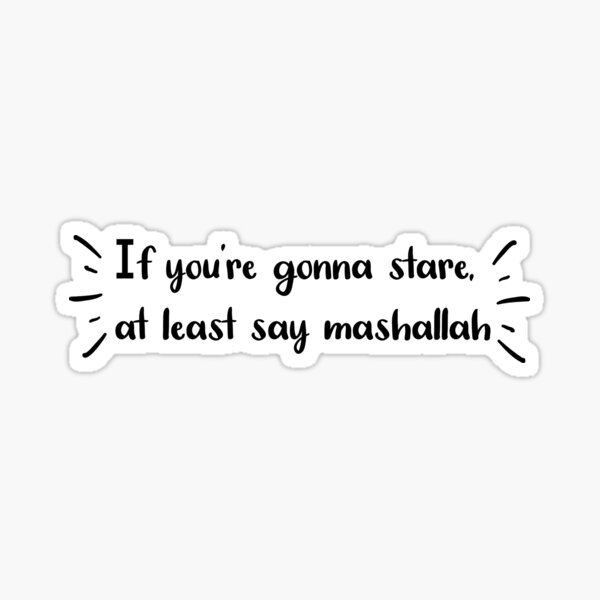 If you're gonna stare,at least say mashallah Sticker