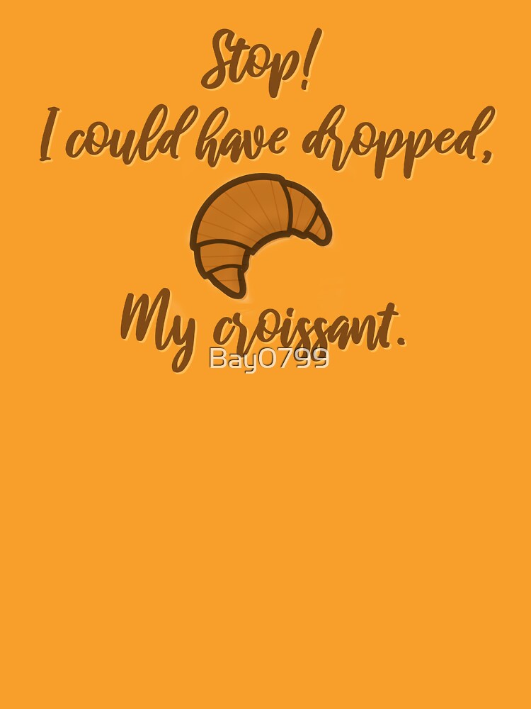 Stop! I could've dropped my croissant! - Vine Design by Bay0799