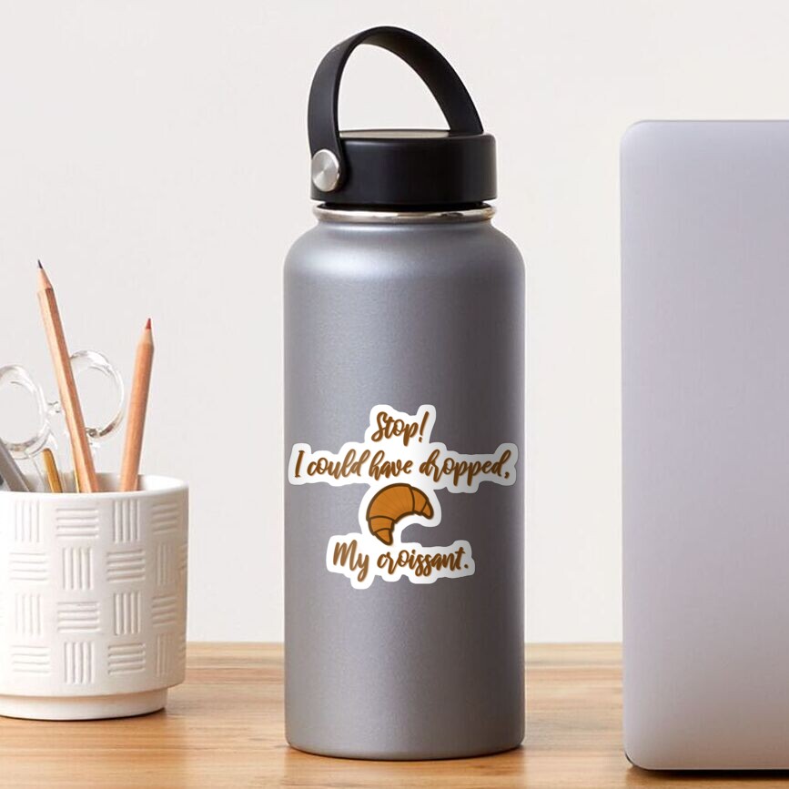 Stop! I could've dropped my croissant! - Vine Design Sticker