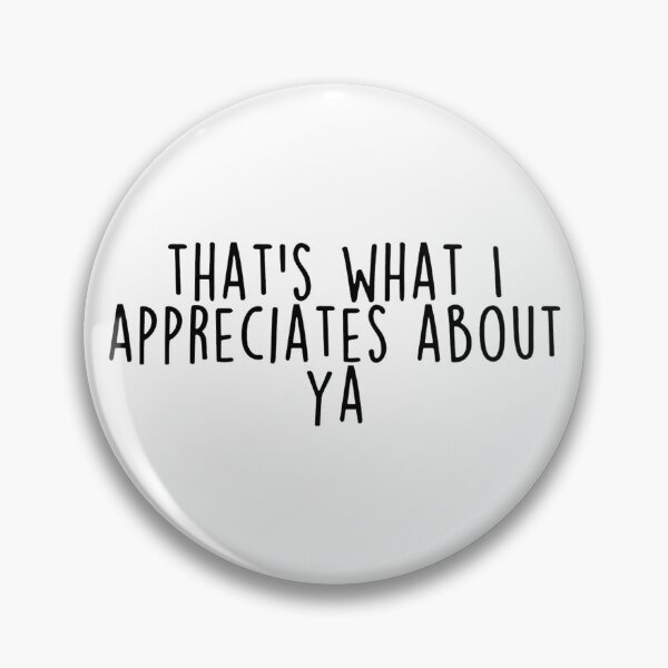 Item preview, Thats what I appreciates about ya designed and sold by caitjflynn.