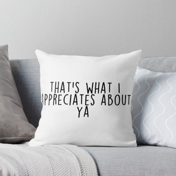 Item preview, Thats what I appreciates about ya designed and sold by caitjflynn.