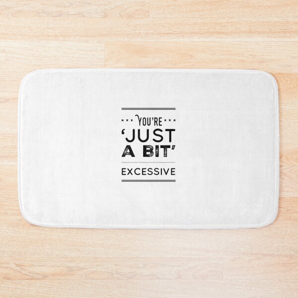 Item preview, You're 'Just A Bit' Exceessive designed and sold by OfferHeat.