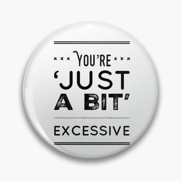Item preview, You're 'Just A Bit' Exceessive designed and sold by OfferHeat.