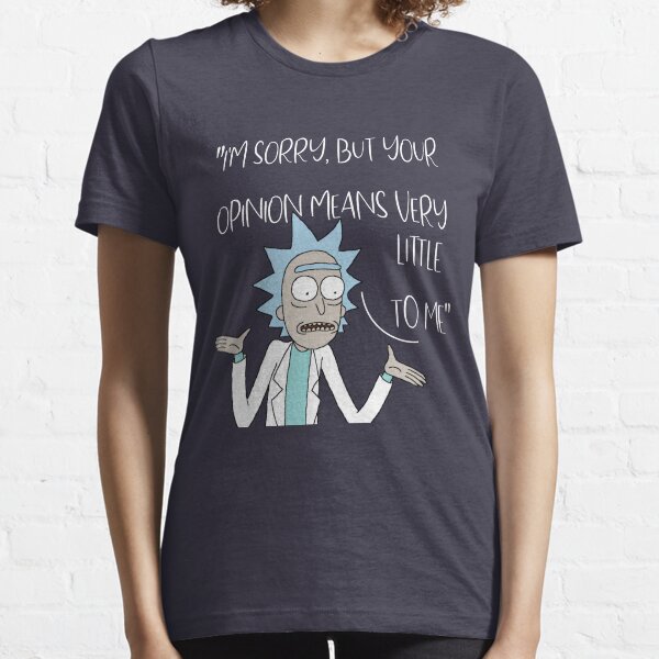 Rick and Mory , I'm sorry but your opinion means verry little to me Essential T-Shirt