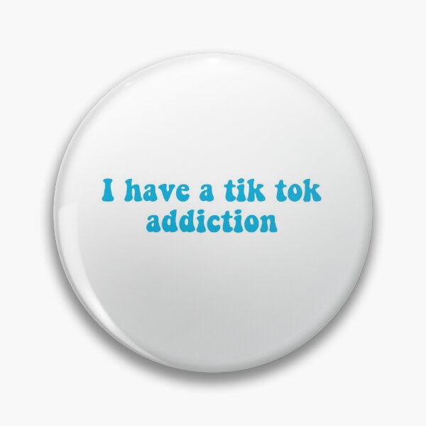 Item preview, I have a Tik Tok addiction designed and sold by vnessmurray.