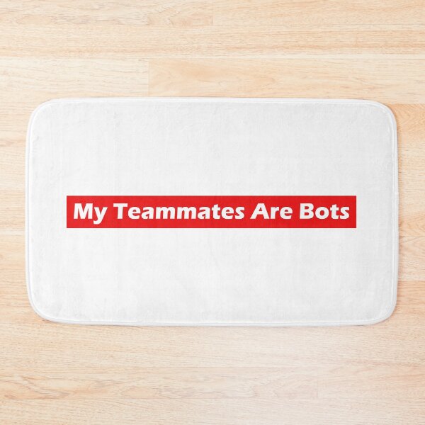 Item preview, My Teammates Are Bots designed and sold by SaltyTuba.