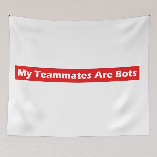 Item preview, My Teammates Are Bots designed and sold by SaltyTuba.