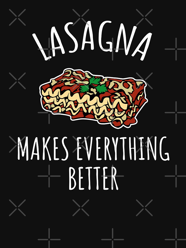 "Lasagna makes everything better funny food gift" Tshirt for Sale by