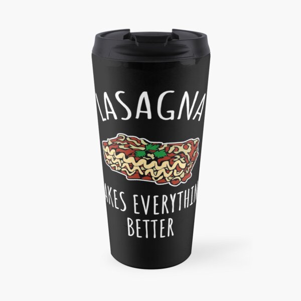 Lasagna makes everything better - funny food gift Travel Mug