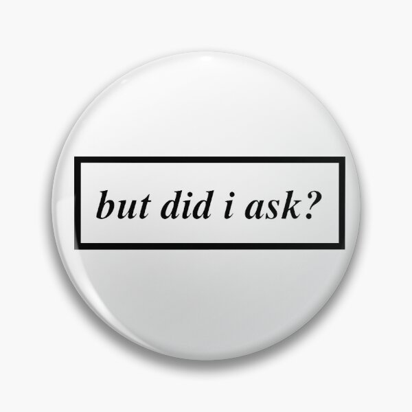 Item preview, but did i ask?  designed and sold by justformyself.