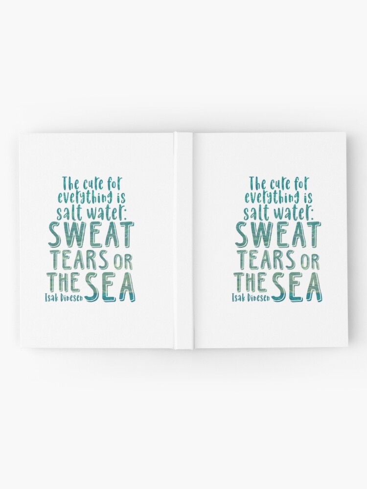 Isak Dinesen Quote The Cure For Everything Is Salt Water Hardcover Journal By Southprints Redbubble
