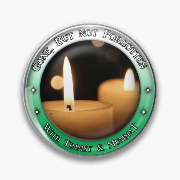 Gone But Not Forgotten Show Pin