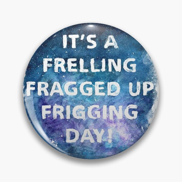 Item preview, It's a Frelling Fragged Up Frigging Day designed and sold by Cleave.