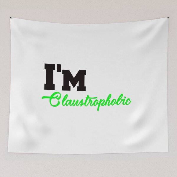 Item preview, Copy of I'm Claustrophobic designed and sold by Dadya.