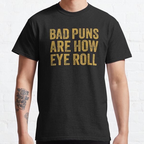 Bad Puns That's How Eye Roll Dadisms Corny design Gift Classic T-Shirt