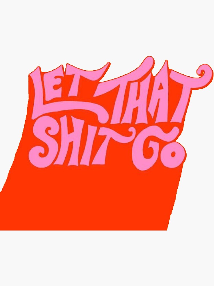 let that shit go by livdawn