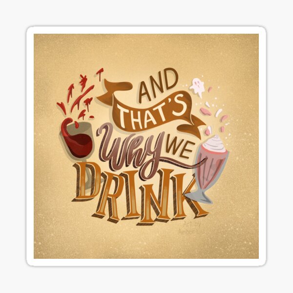 And That's Why We Drink Illustration ATWWD Sticker