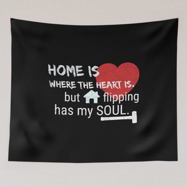 Item preview, Home is Where the Heart Is. But Home Flipping Has My Soul. designed and sold by CrystalRaen.