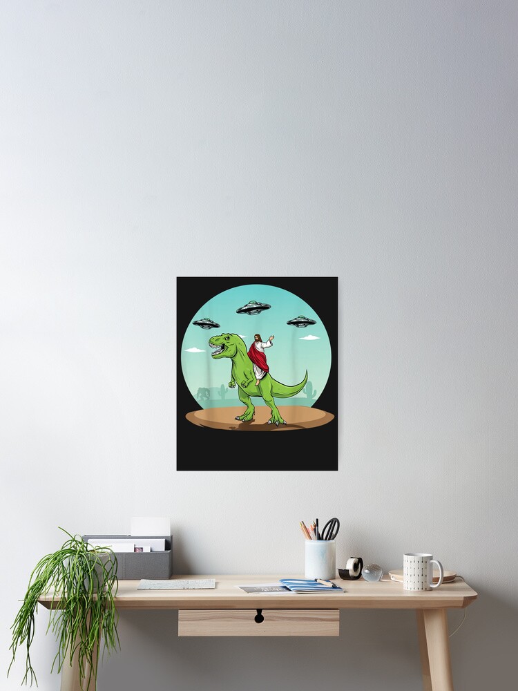 Jesus Riding A Dinosaur Funny Bigfoot Ufo Alien Abduction Poster By Keanikaoao Redbubble