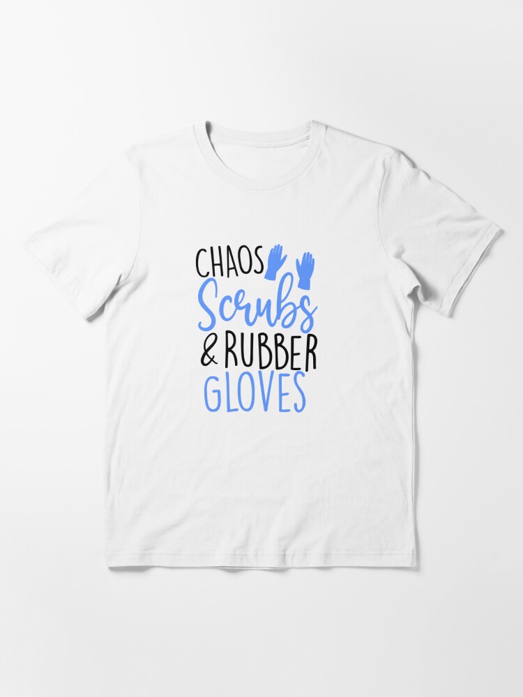 chaos scrubs and rubber gloves