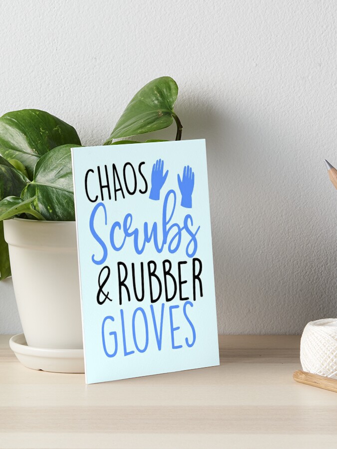 chaos scrubs and rubber gloves