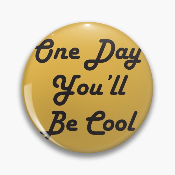 Item preview, One day you'll be cool designed and sold by rocknrollsoul.