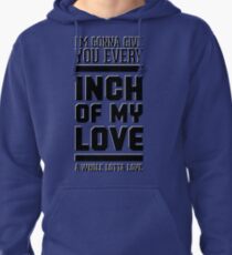 Every inch of my love Pullover Hoodie