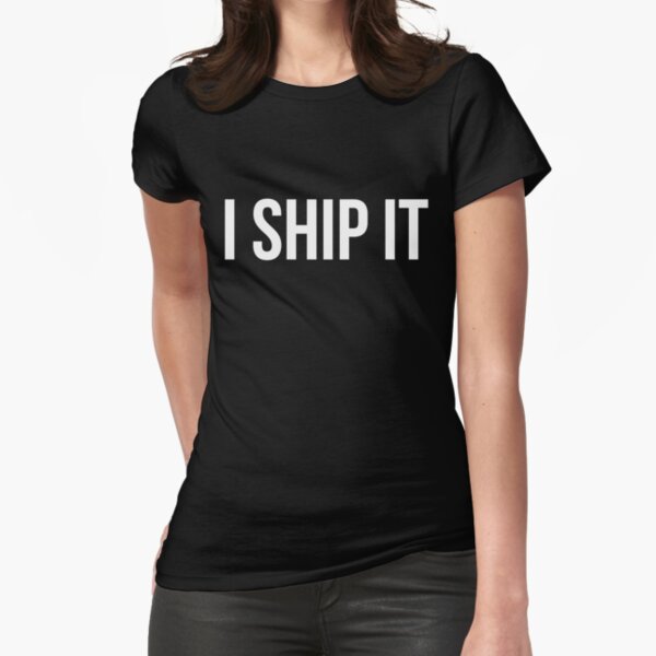 I Ship It. (white text) Fitted T-Shirt