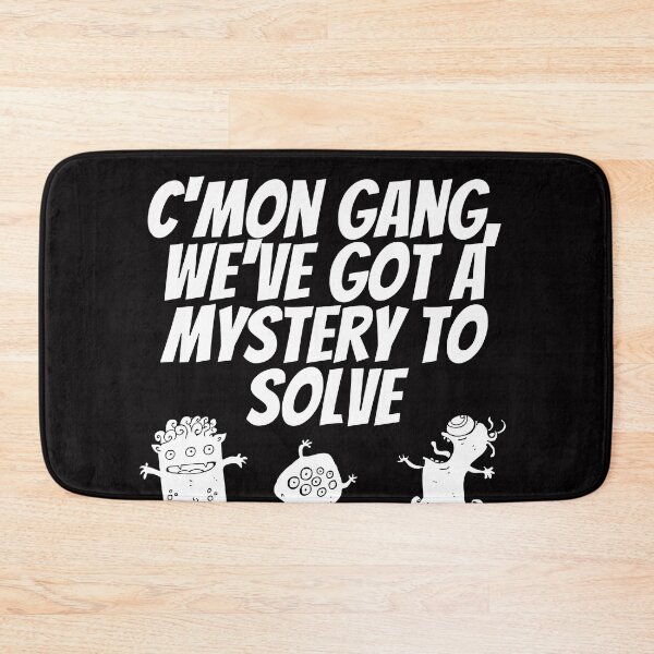 Item preview, C'mon Gang, We've got a mystery to solve designed and sold by TheWhiteRhyno.