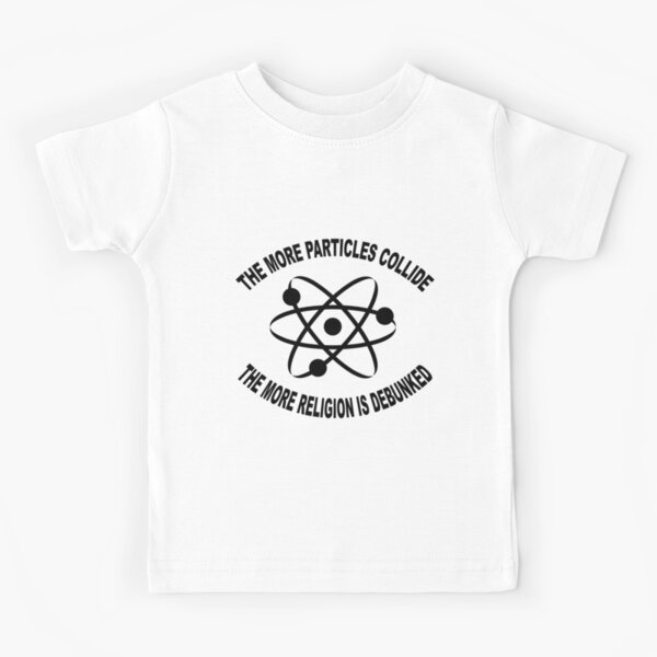 The More Particles collide humour t-shirts Kids T-Shirt