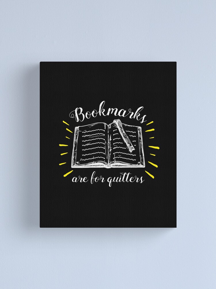 Book Gifts Bookmarks Are For Quitters Funny Librarian Gifts Canvas