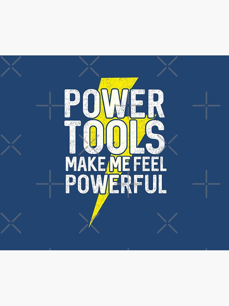 "Power Tools Make Feel Powerful Electricity Symbol Funny Handyman Dad