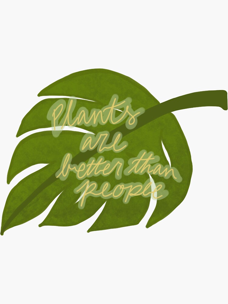 "Plants Are Better Than People Sticker" Sticker for Sale by