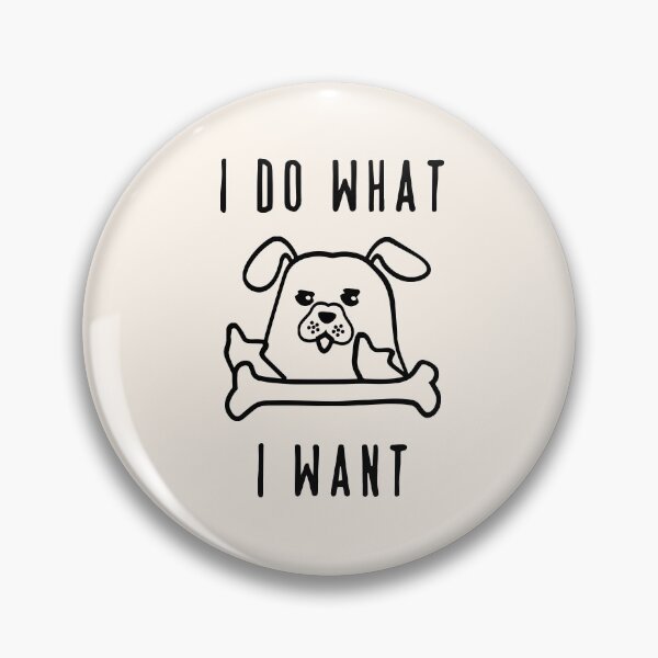 Item preview,  I Do What I Want - Dog  designed and sold by TheaDesign.