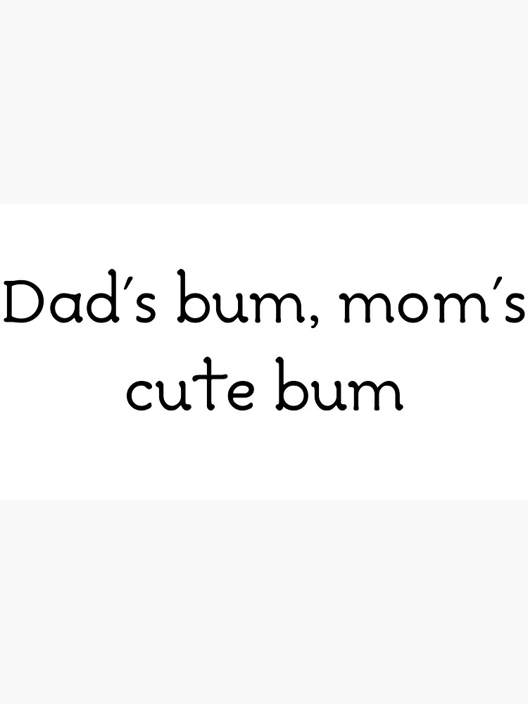 Dad S Bum Mom S Cute Bum Sticker By Kekcmercy Redbubble