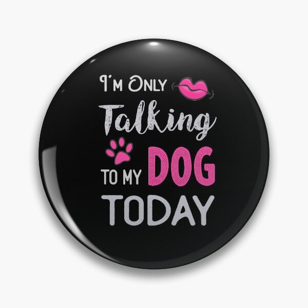 Item preview, I'm Only Talking To My Dog Today designed and sold by TheaDesign.