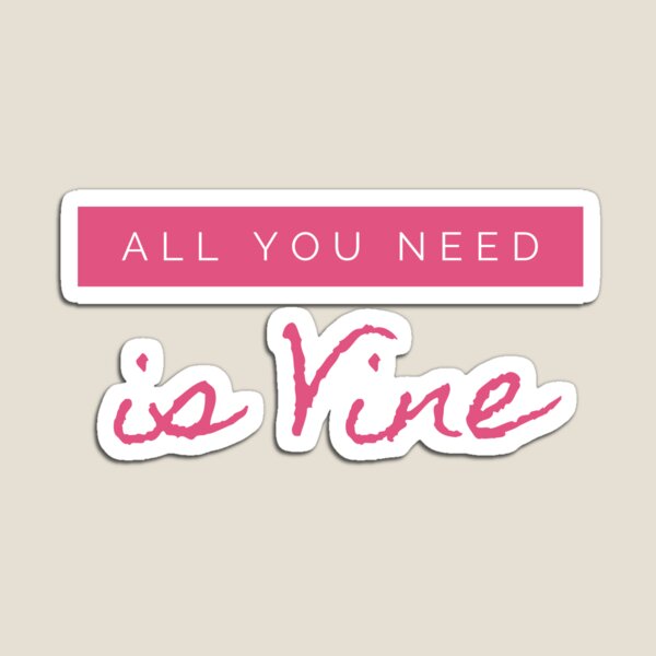 All you need is Vine Magnet