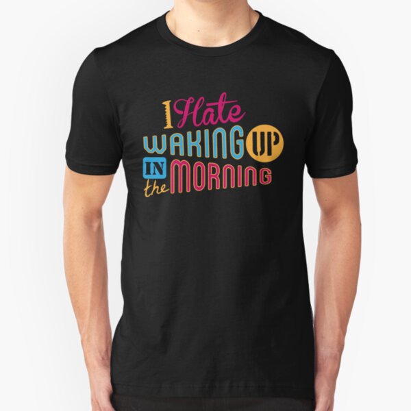 I Hate Waking Up Slim Fit T-Shirt