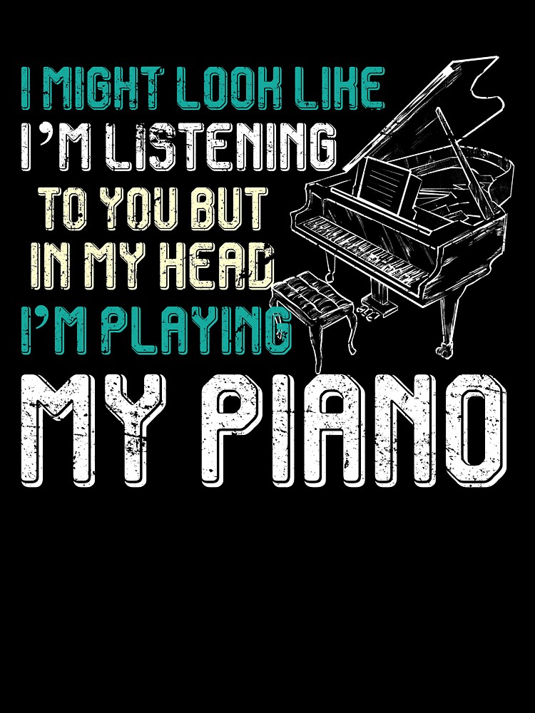 Piano Pianist But In My Head I'm Playing Piano Music Gift T-Shirt Piano Pianist But In My Head I'm Playing Piano Music Gift T-Shirt