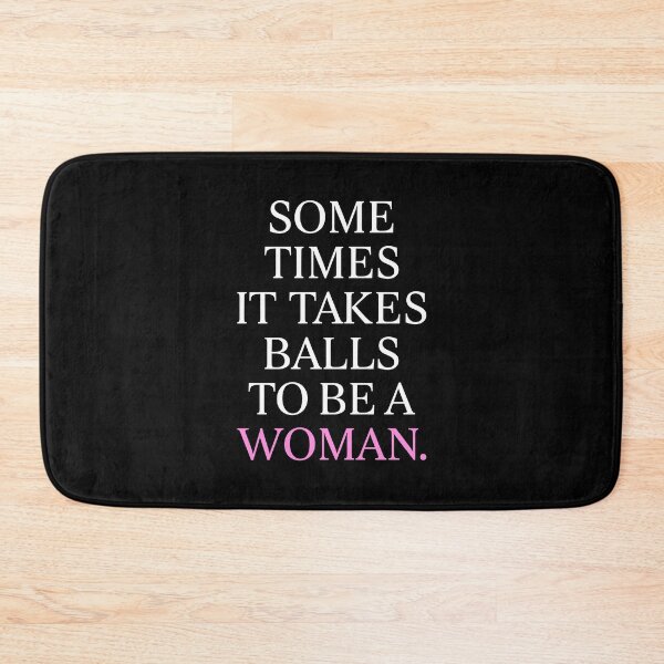 Item preview, SOME TIMES IT TAKE BALLS TO BE A WOMAN BY SUBGIRL designed and sold by SUBGIRL.